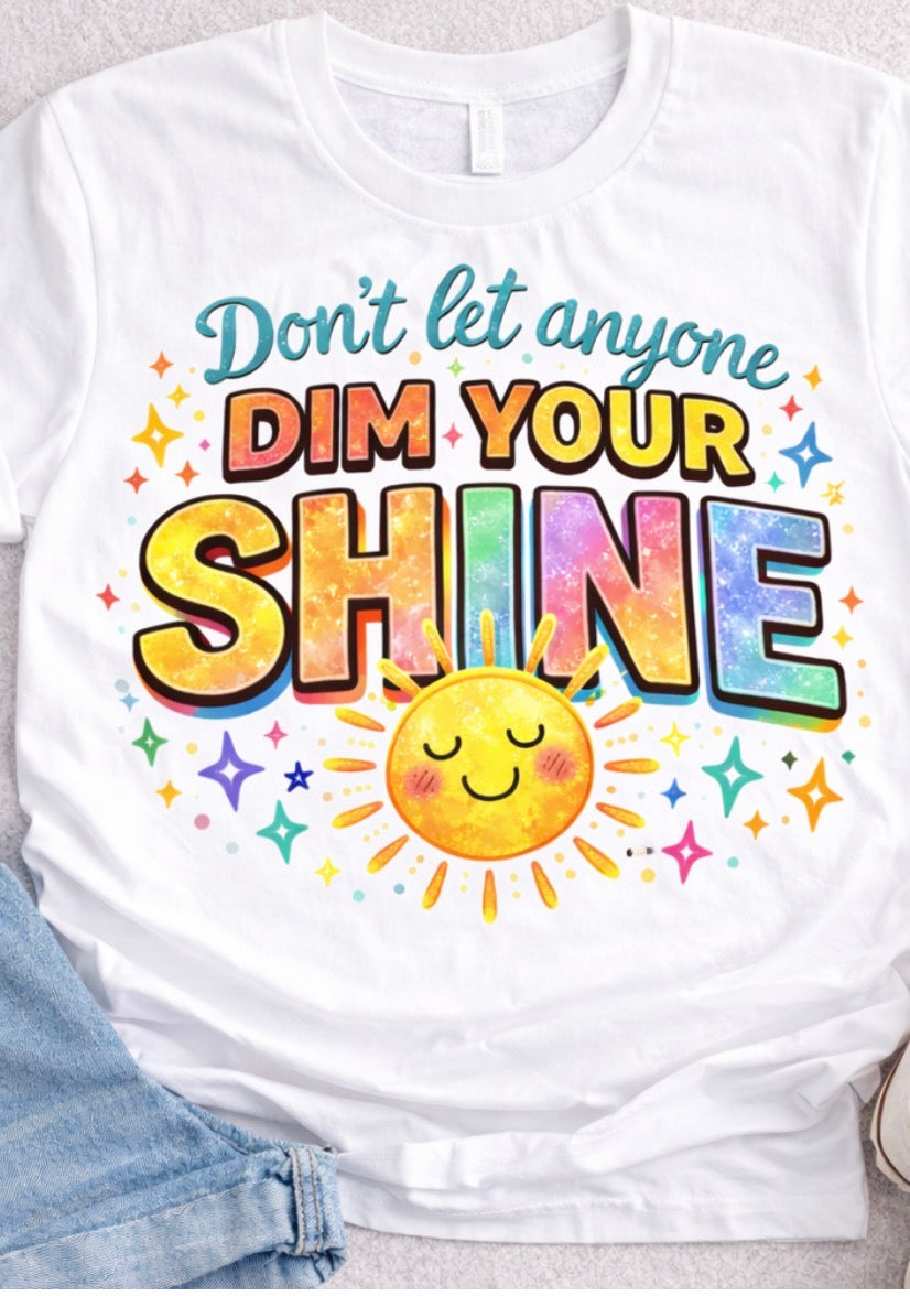 Don’t let anyone dim your shine sublimation