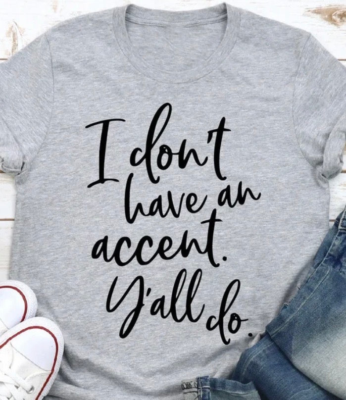I don’t have an accent yall do