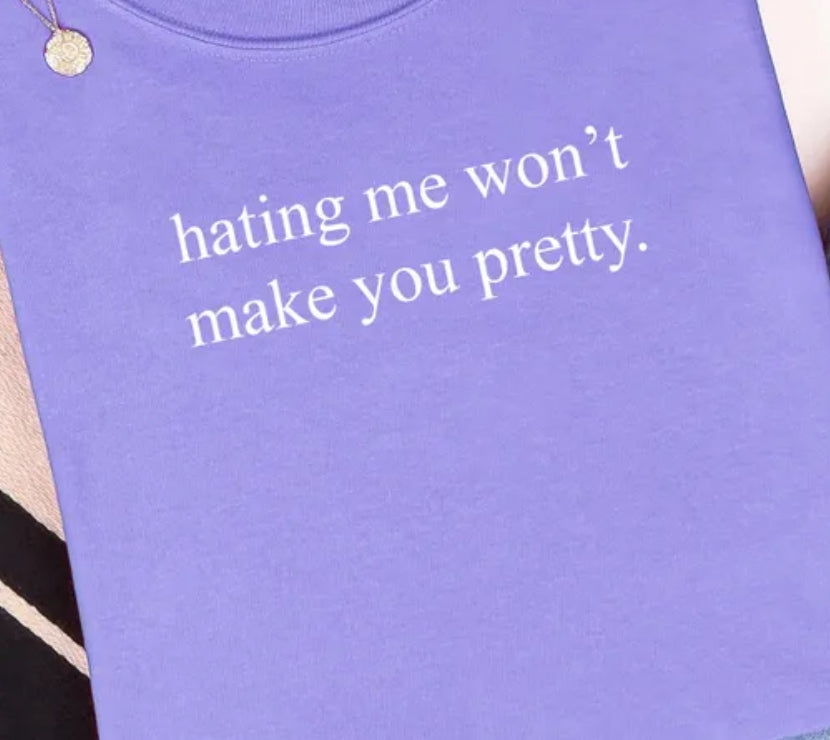 Hating me won’t make you pretty