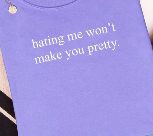 Hating me won’t make you pretty