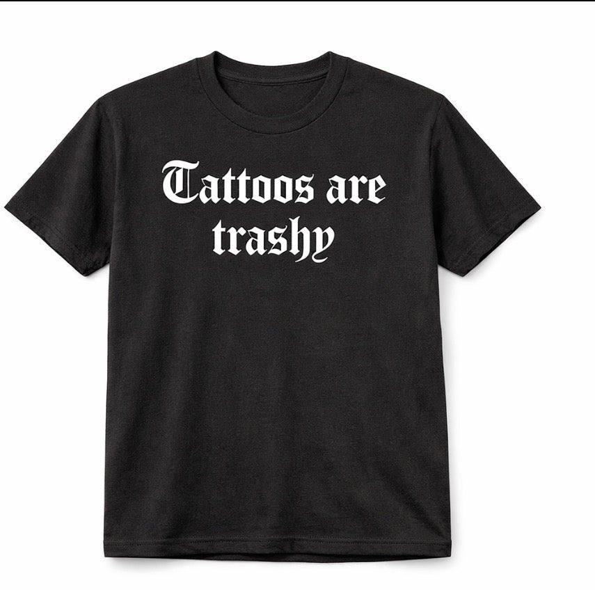 Tattoos are trashy