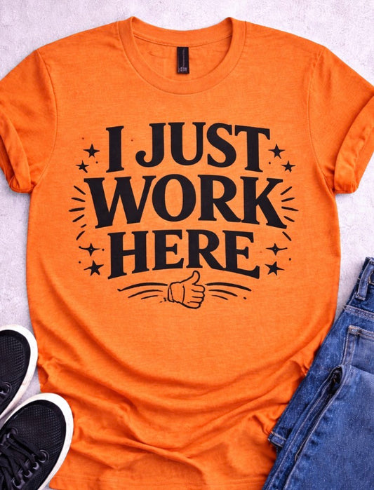 I just Work here sublimation