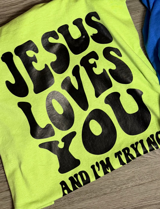Jesus Loves you and I’m trying