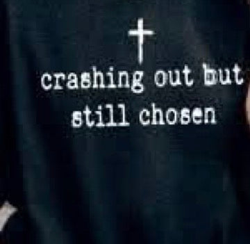 Crashing out. Still chosen